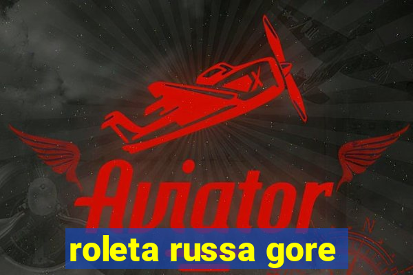 roleta russa gore